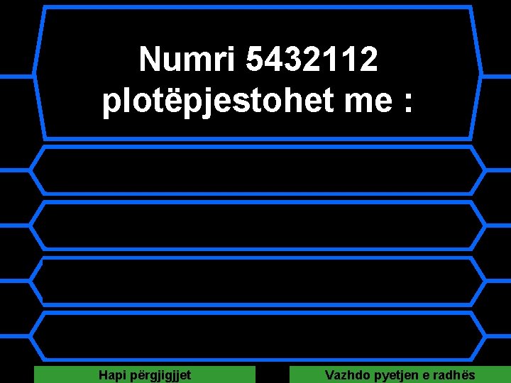 Numri 5432112 plotëpjestohet me : A 2; 3 dhe 5 B 3; 4 dhe Numri 5432112 plotëpjestohet me : A 2; 3 dhe 5 B 3; 4 dhe
