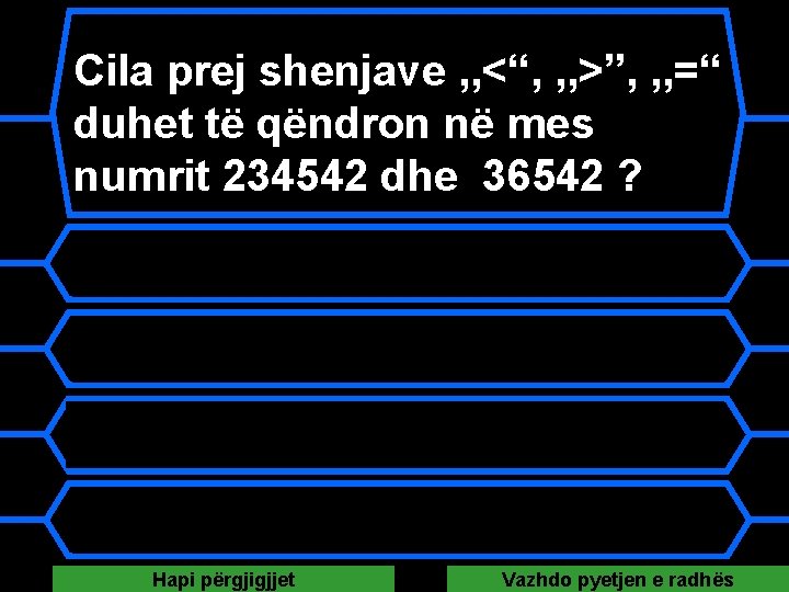 Cila prej shenjave , , <“, , , >”, , , =“ duhet të Cila prej shenjave , , <“, , , >”, , , =“ duhet të