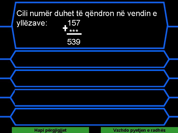 Cili numër duhet të qëndron në vendin e yllëzave: 157 *** 539 A 422 Cili numër duhet të qëndron në vendin e yllëzave: 157 *** 539 A 422