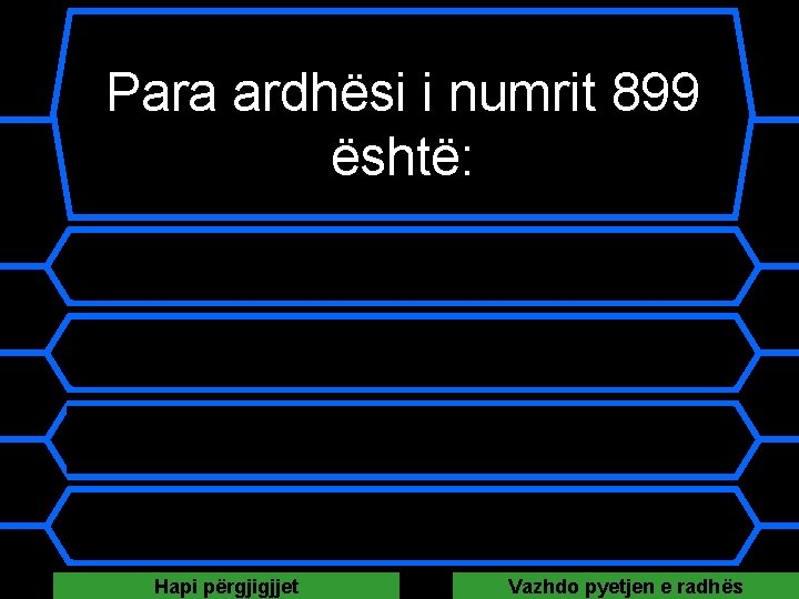 Para ardhësi i numrit 899 është: A 889 B 890 C 898 D 900 Para ardhësi i numrit 899 është: A 889 B 890 C 898 D 900
