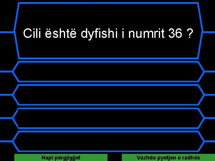 Cili është dyfishi i numrit 36 ? A 9 B 62 C 72 D Cili është dyfishi i numrit 36 ? A 9 B 62 C 72 D