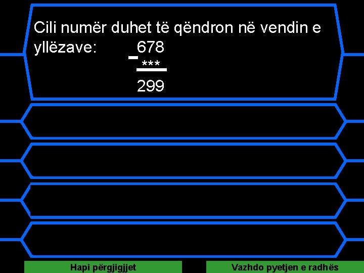 Cili numër duhet të qëndron në vendin e yllëzave: 678 *** 299 A 421 Cili numër duhet të qëndron në vendin e yllëzave: 678 *** 299 A 421