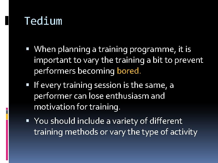 Tedium When planning a training programme, it is important to vary the training a