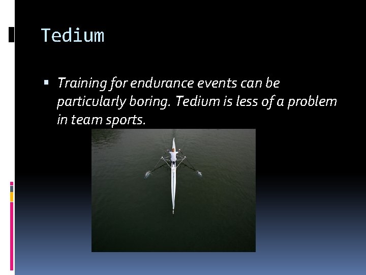Tedium Training for endurance events can be particularly boring. Tedium is less of a