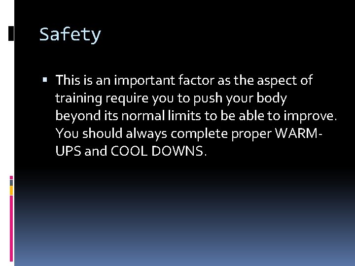 Safety This is an important factor as the aspect of training require you to