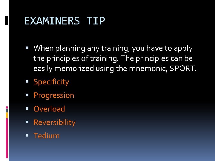 EXAMINERS TIP When planning any training, you have to apply the principles of training.