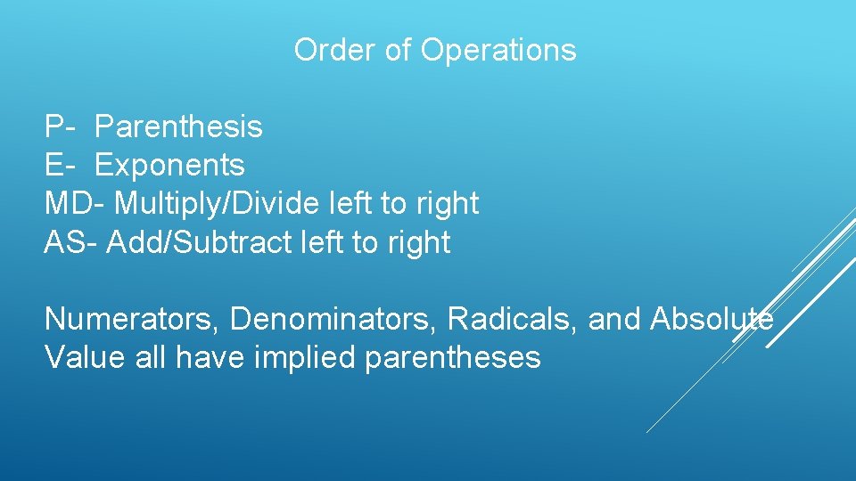 Order of Operations P- Parenthesis E- Exponents MD- Multiply/Divide left to right AS- Add/Subtract