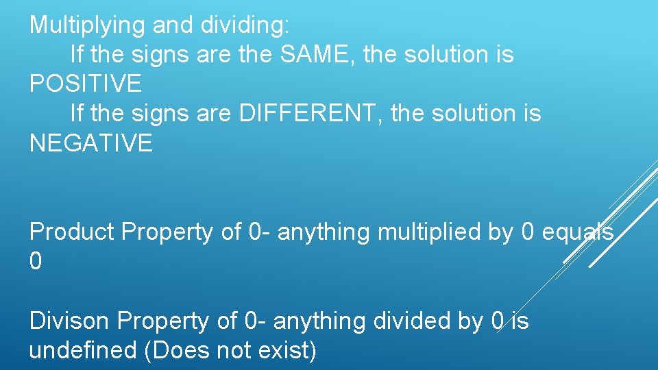 Multiplying and dividing: If the signs are the SAME, the solution is POSITIVE If