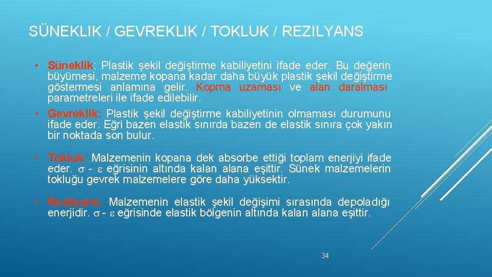 SÜNEKLIK / GEVREKLIK / TOKLUK / REZILYANS • Süneklik: Plastik şekil değiştirme kabiliyetini ifade