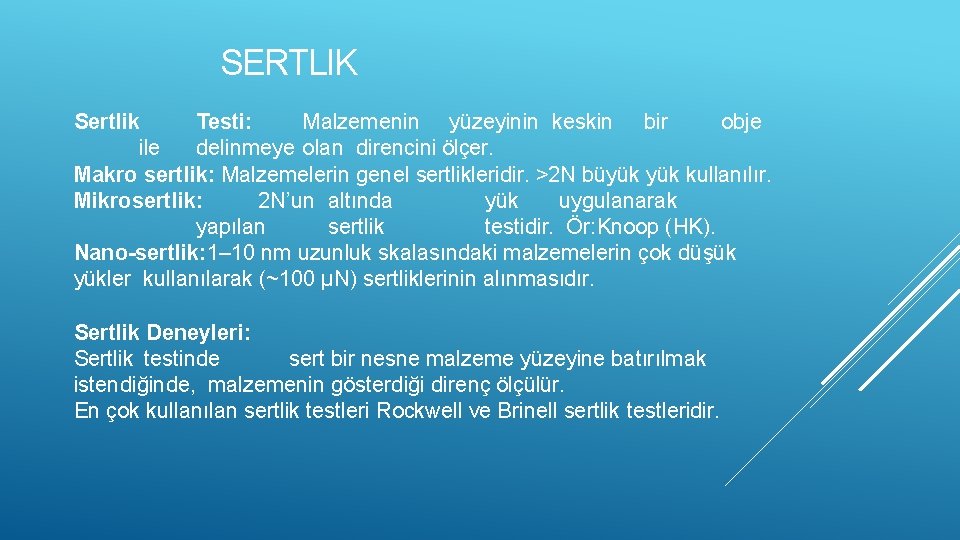 SERTLIK Sertlik Testi: Malzemenin yüzeyinin keskin bir obje ile delinmeye olan direncini ölçer. Makro