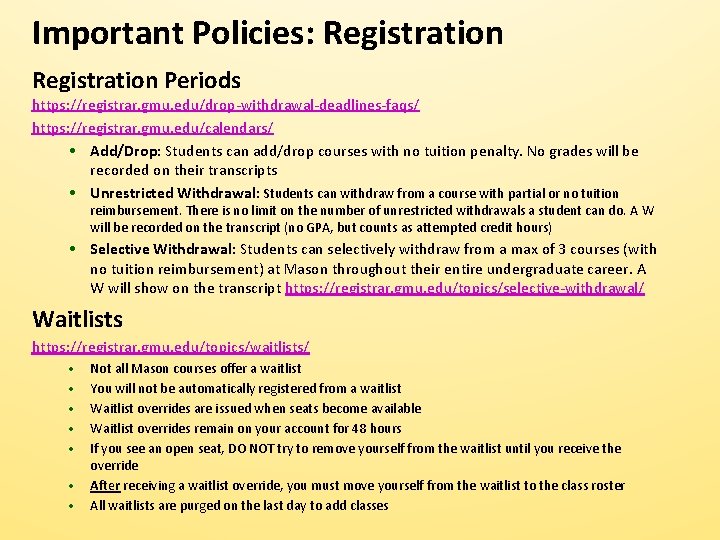 Important Policies: Registration Periods https: //registrar. gmu. edu/drop-withdrawal-deadlines-faqs/ https: //registrar. gmu. edu/calendars/ • Add/Drop: