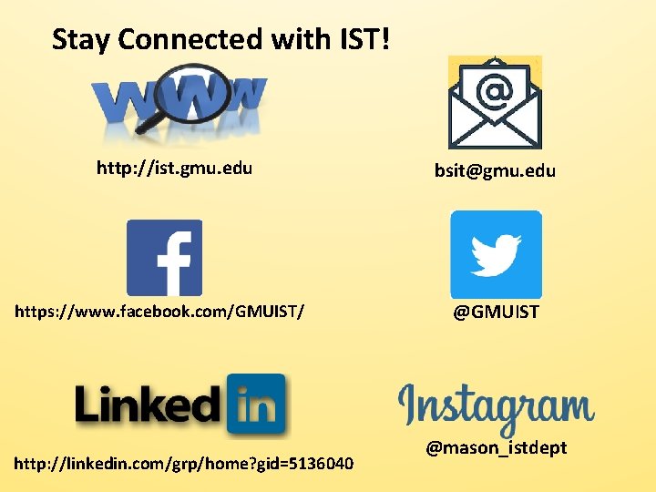 Stay Connected with IST! http: //ist. gmu. edu https: //www. facebook. com/GMUIST/ http: //linkedin.