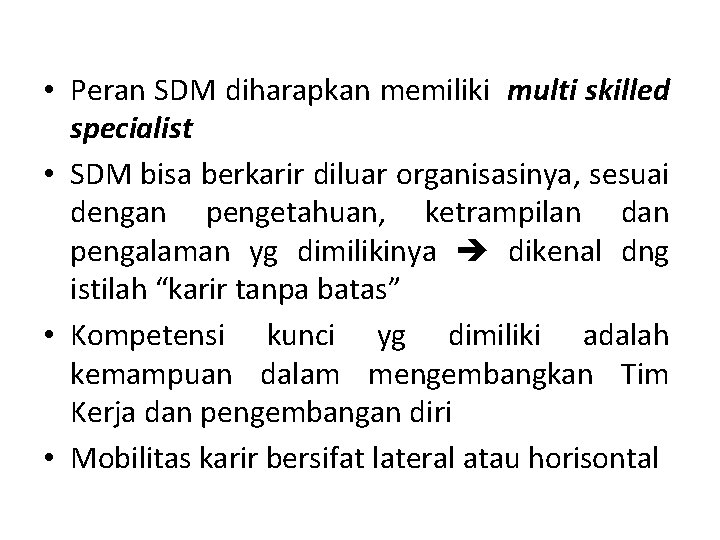  • Peran SDM diharapkan memiliki multi skilled specialist • SDM bisa berkarir diluar