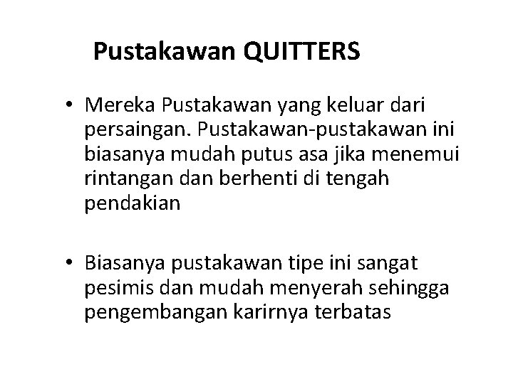 Pustakawan QUITTERS • Mereka Pustakawan yang keluar dari persaingan. Pustakawan-pustakawan ini biasanya mudah putus