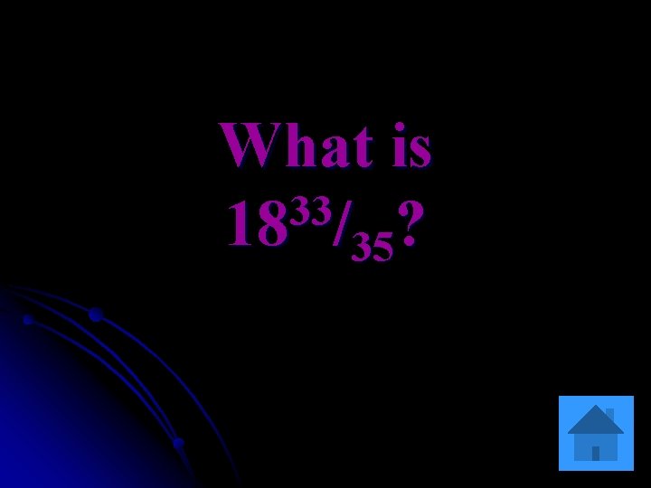 What is 33 18 /35? 