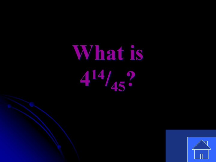 What is 14 4 /45? 