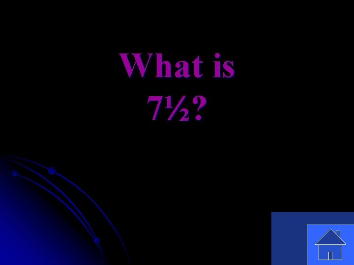 What is 7½? 