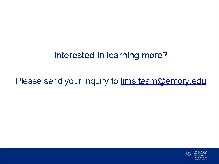 Interested in learning more? Please send your inquiry to lims. team@emory. edu 