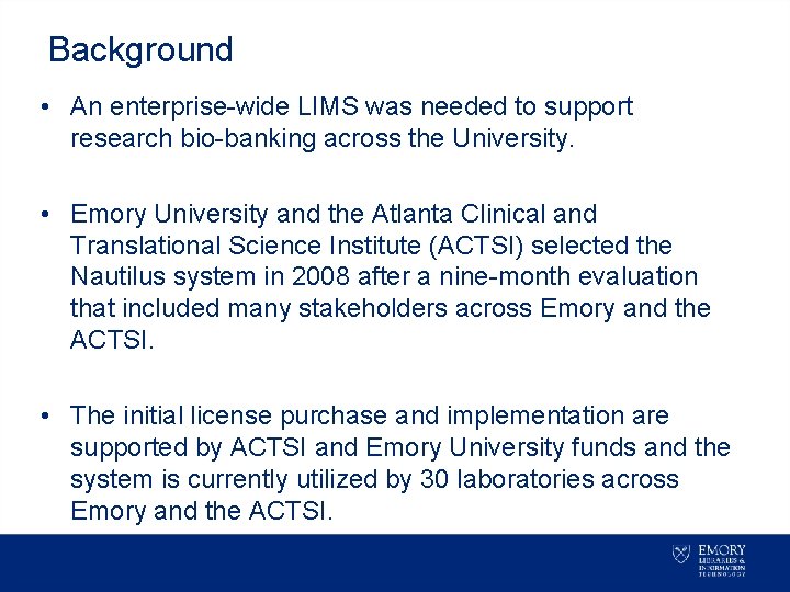 Background • An enterprise-wide LIMS was needed to support research bio-banking across the University.