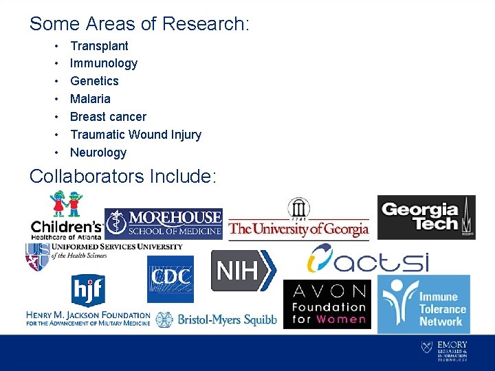 Some Areas of Research: • • Transplant Immunology Genetics Malaria Breast cancer Traumatic Wound