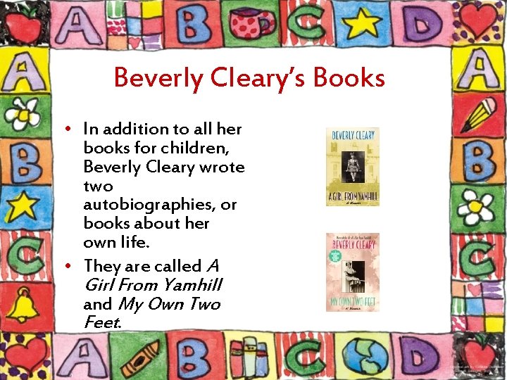 Beverly Cleary’s Books • In addition to all her books for children, Beverly Cleary