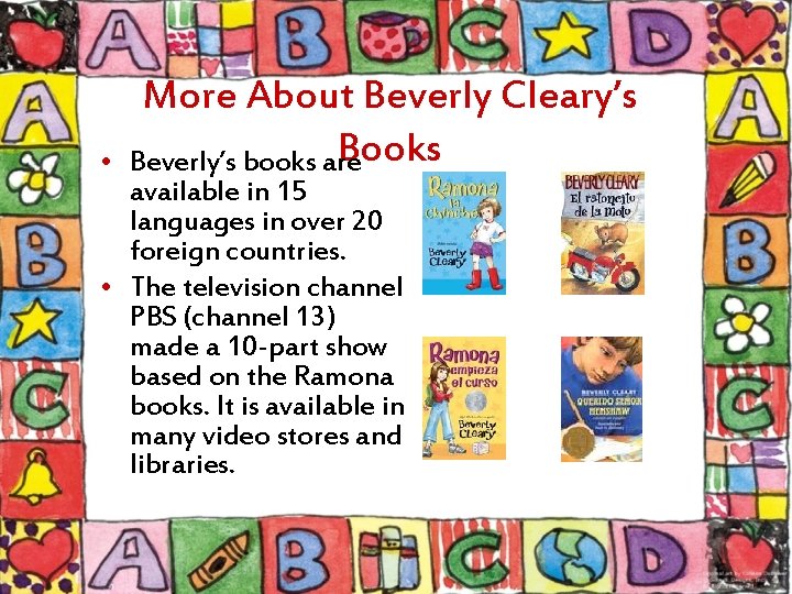  • More About Beverly Cleary’s Books Beverly’s books are available in 15 languages