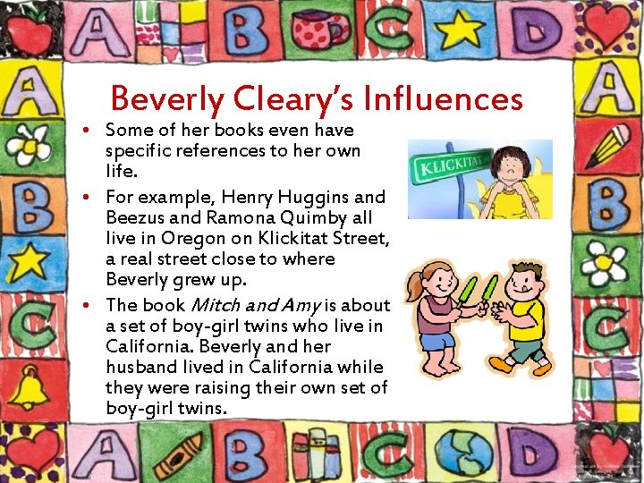 Beverly Cleary’s Influences • Some of her books even have specific references to her