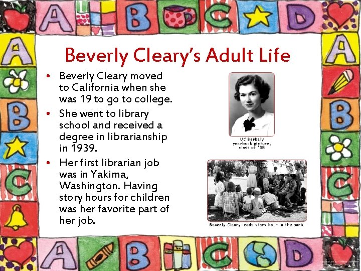 Beverly Cleary’s Adult Life • Beverly Cleary moved to California when she was 19