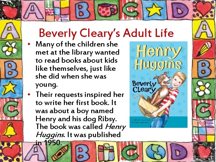 Beverly Cleary’s Adult Life • Many of the children she met at the library