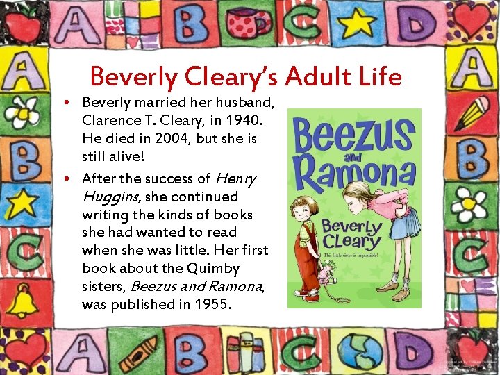 Beverly Cleary’s Adult Life • Beverly married her husband, Clarence T. Cleary, in 1940.