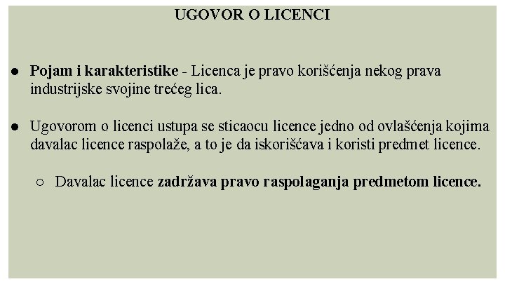 UGOVOR O LICENCI ● Pojam i karakteristike - Licenca je pravo korišćenja nekog prava