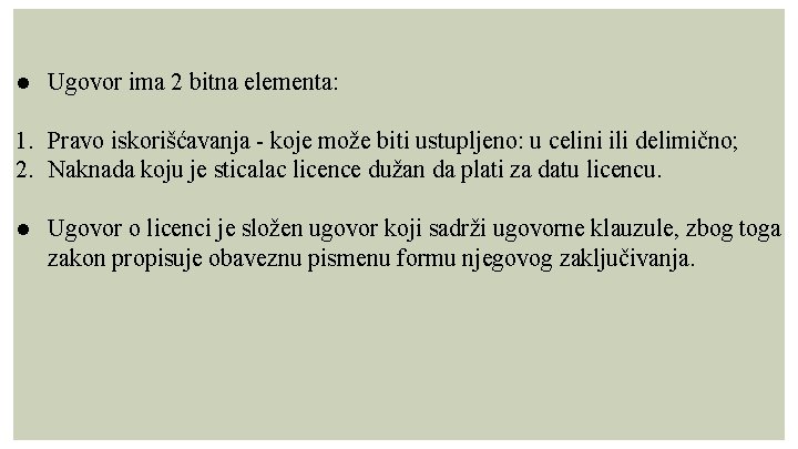 ● Ugovor ima 2 bitna elementa: 1. Pravo iskorišćavanja - koje može biti ustupljeno: