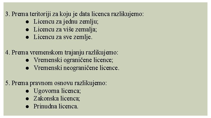 3. Prema teritoriji za koju je data licenca razlikujemo: ● Licencu za jednu zemlju;