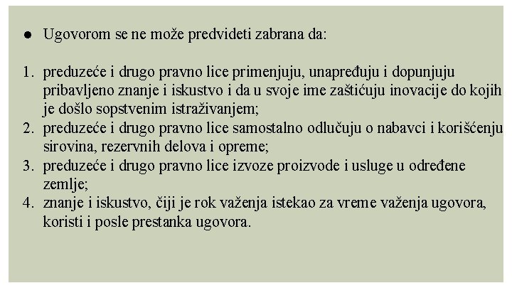 ● Ugovorom se ne može predvideti zabrana da: 1. preduzeće i drugo pravno lice