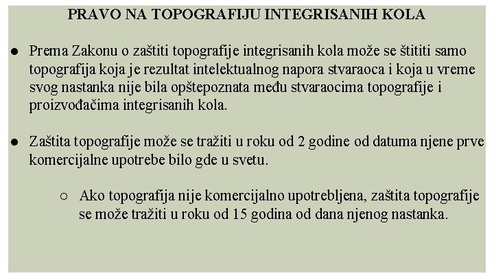 PRAVO NA TOPOGRAFIJU INTEGRISANIH KOLA ● Prema Zakonu o zaštiti topografije integrisanih kola može