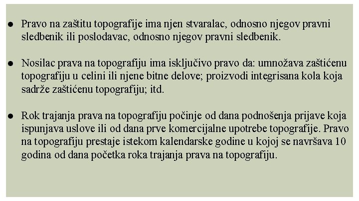 ● Pravo na zaštitu topografije ima njen stvaralac, odnosno njegov pravni sledbenik ili poslodavac,