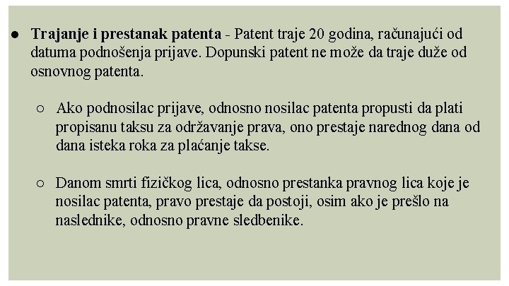 ● Trajanje i prestanak patenta - Patent traje 20 godina, računajući od datuma podnošenja