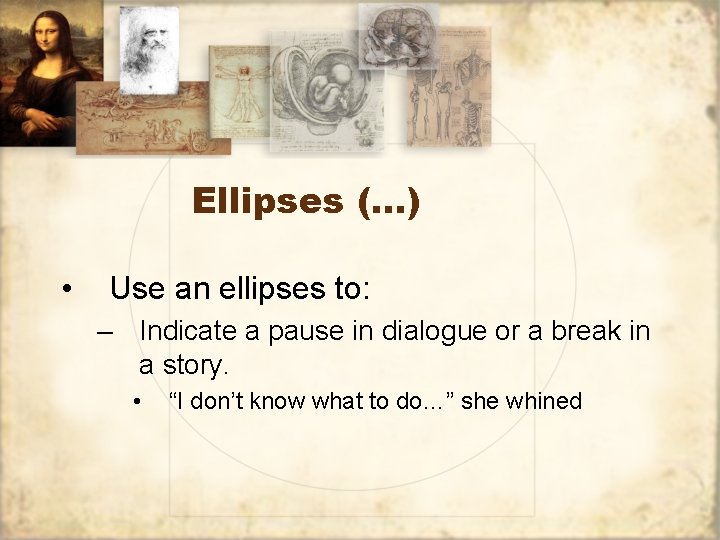 Ellipses (…) • Use an ellipses to: – Indicate a pause in dialogue or