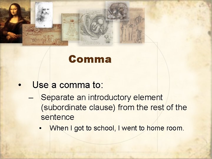 Comma • Use a comma to: – Separate an introductory element (subordinate clause) from