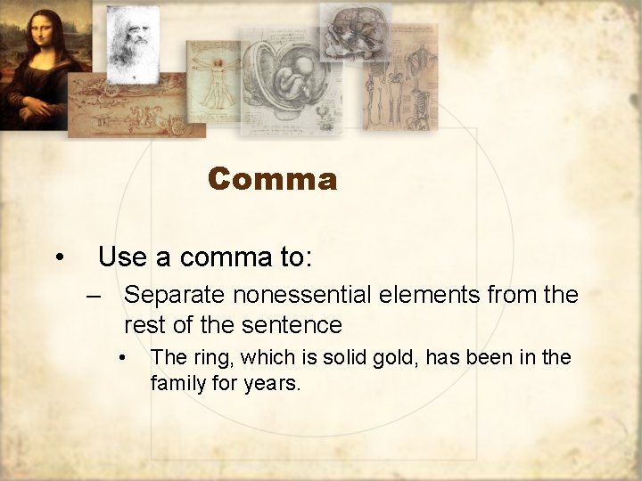 Comma • Use a comma to: – Separate nonessential elements from the rest of