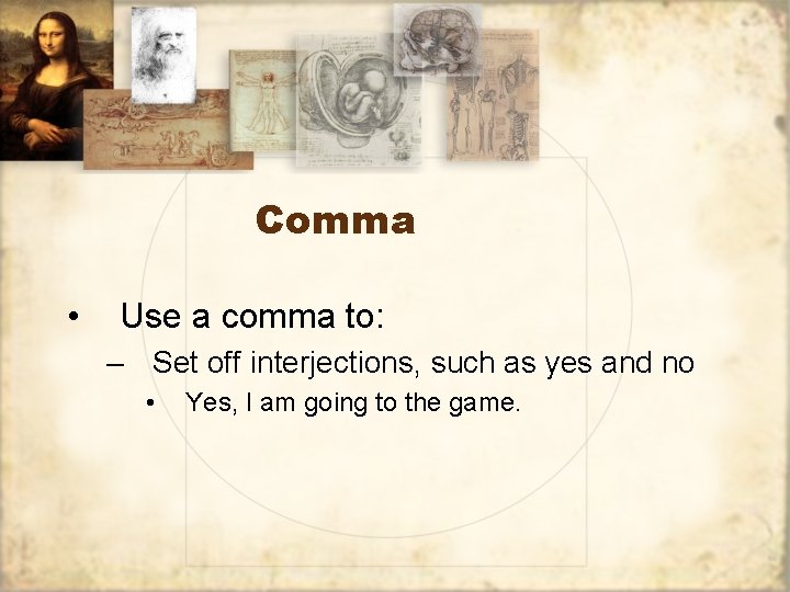 Comma • Use a comma to: – Set off interjections, such as yes and