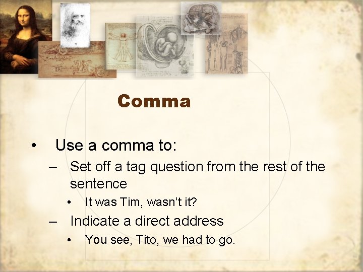 Comma • Use a comma to: – Set off a tag question from the