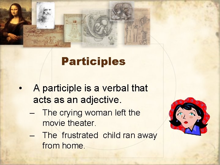 Participles • A participle is a verbal that acts as an adjective. – The