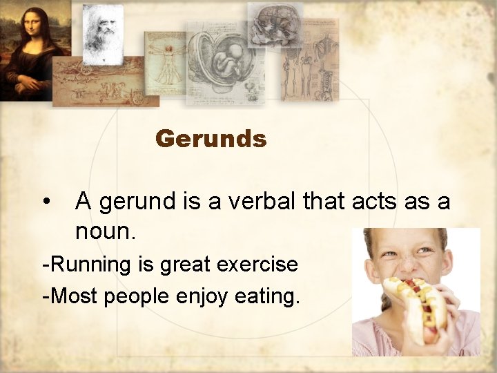 Gerunds • A gerund is a verbal that acts as a noun. -Running is