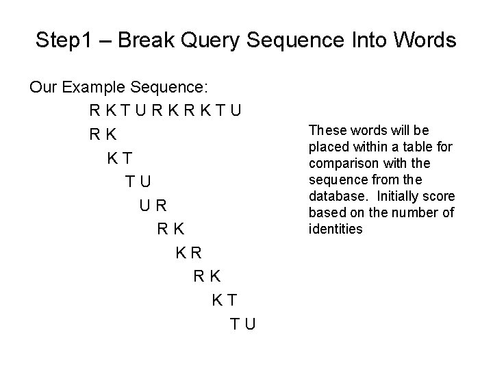 Step 1 – Break Query Sequence Into Words Our Example Sequence: RKTURKRKTU RK KT
