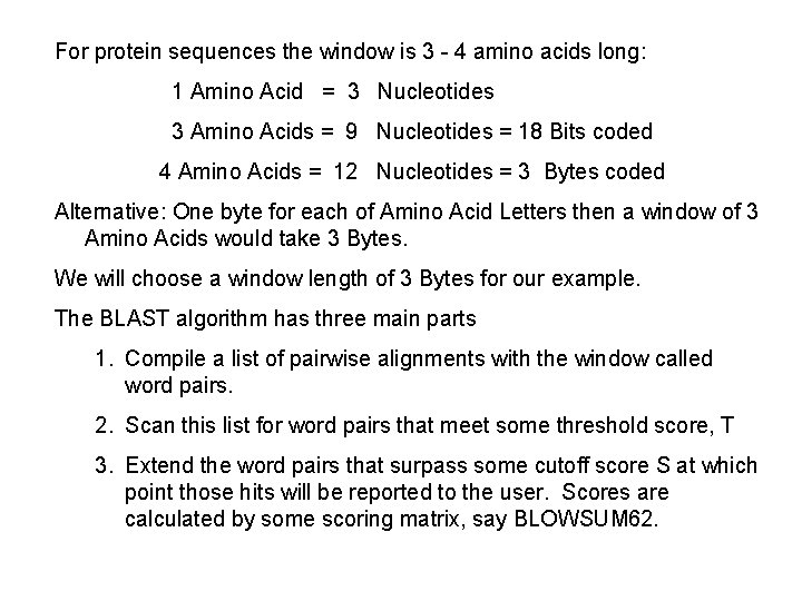 For protein sequences the window is 3 - 4 amino acids long: 1 Amino