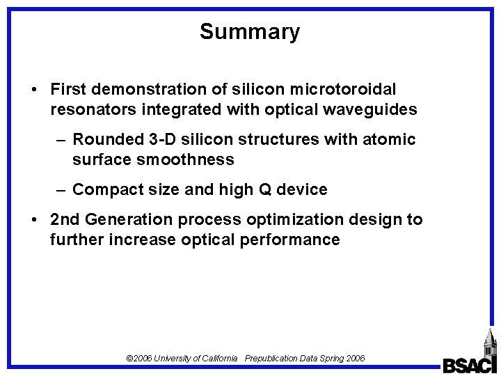 Summary • First demonstration of silicon microtoroidal resonators integrated with optical waveguides – Rounded