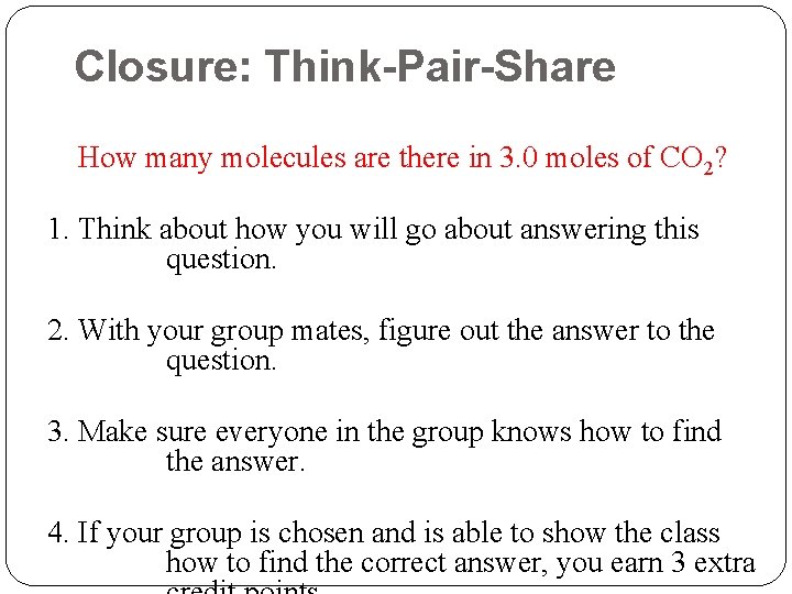 Closure: Think-Pair-Share How many molecules are there in 3. 0 moles of CO 2?