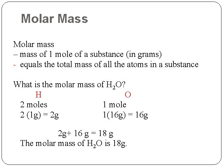 Molar Mass Molar mass – mass of 1 mole of a substance (in grams)