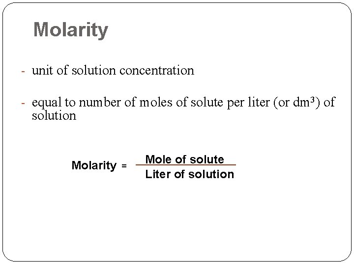 Molarity - unit of solution concentration - equal to number of moles of solute